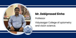 Vidyasagar College of Optometry and Vision Science, Kolkata, Professor:  Mr. Debiprasad Sinha Interview